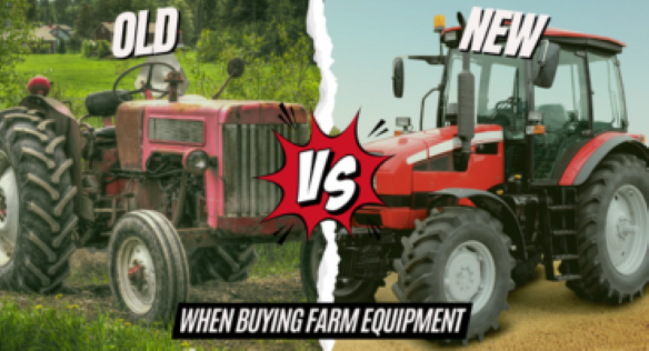 Old vs New - When Buying Farm Equipment